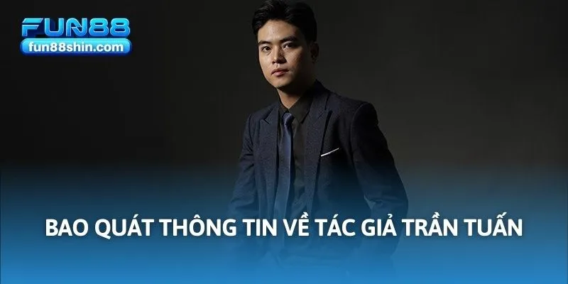 Bao quát thông tin về tác giả Trần Tuấn