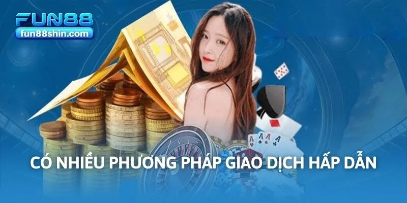Có nhiều phương pháp giao dịch hấp dẫn
