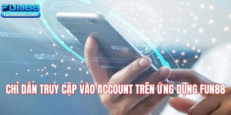 Chỉ dẫn truy cập vào account trên ứng dụng Fun88
