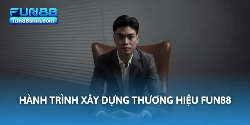 Hành trình xây dựng thương hiệu FUN88