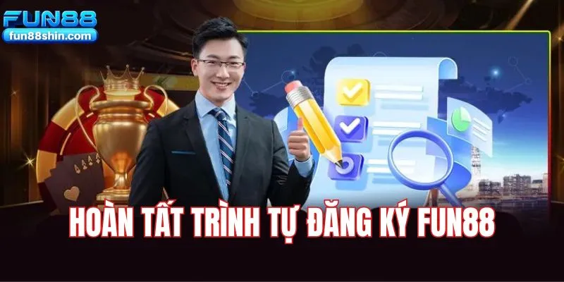 Hoàn tất trình tự đăng ký Fun88 