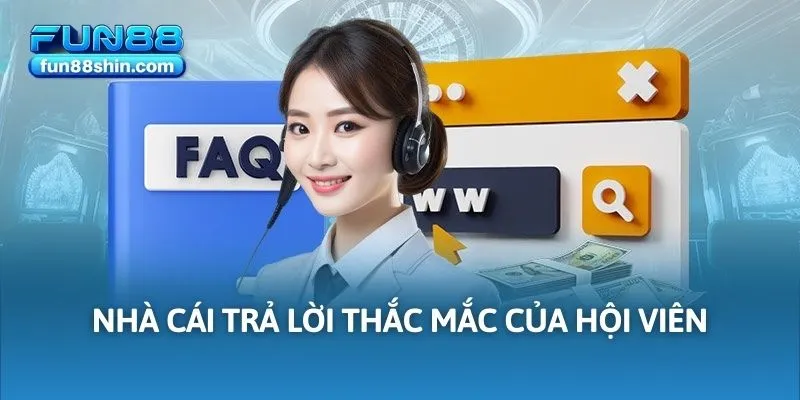 Nhà cái trả lời thắc mắc của hội viên