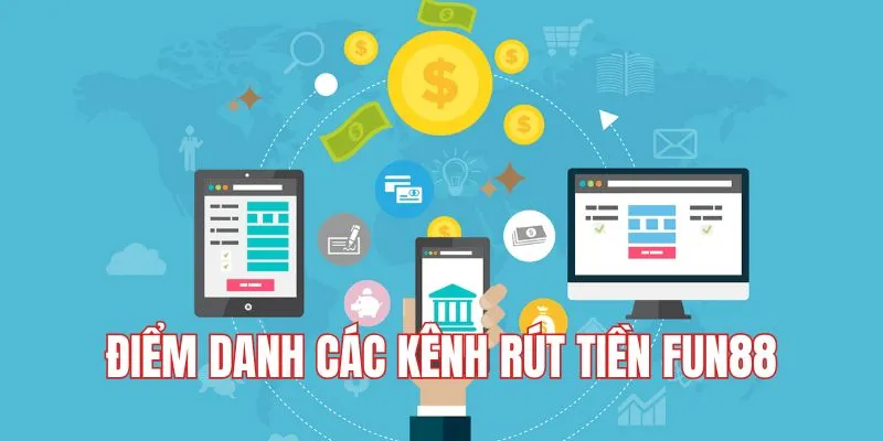 Điểm danh các kênh rút tiền Fun88