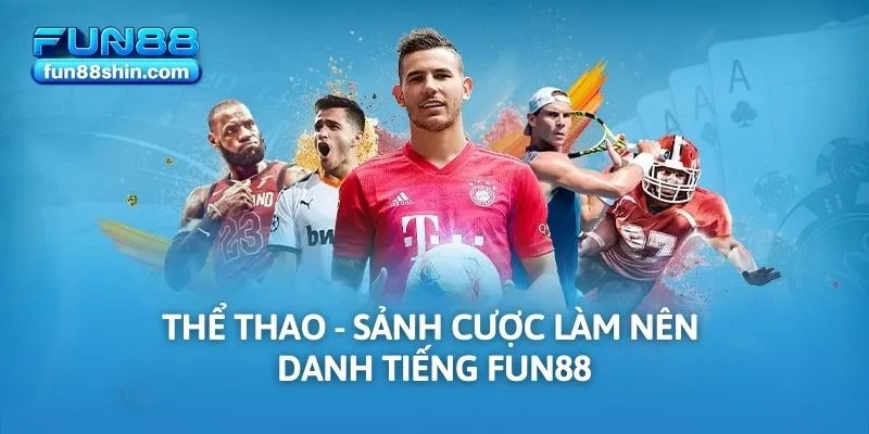 Thể thao - Sảnh cược làm nên danh tiếng FUN88