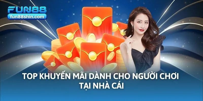 Top khuyến mãi dành cho người chơi tại nhà cái